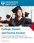 College, Career, and Course Access: A Selected Annotated Bibliography for English Learner Research, Policy, and Practice by Center for Equity for English Learners