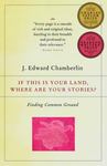 If This Is Your Land, Where Are Your Stories?: Finding Common Ground by J. Edward Chamberlin
