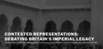 Contested Representations: Debating Britain’s Imperial Legacy by Melanie Hubbard and Amy Woodson-Boulton