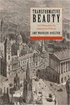 Transformative Beauty: Art Museums in Industrial Britain by Amy Woodson-Boulton