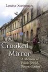 The Crooked Mirror: A Memoir of Polish-Jewish Reconciliation by Louise Steinman