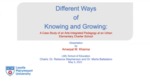 Different Ways of Knowing and Growing: A Case Study of An Arts-Integrated Pedagogy at an Urban Elementary Charter School by Amarpal Khanna