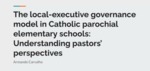 The Local-Executive Governance Model in Catholic Parochial Elementary Schools: Understanding Pastors’ Perspectives