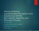 African American Superintendent Perceptions and Experiences with the Recruitment, Selection and Promotion Process by Dennis Perry