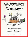 No-Nonsense Filmmaking by Mischa Livingstone and Jessica Livingstone