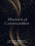 Rhetorical Communities by Leigh Meredith, Phil Choong, and Melisa Garcia